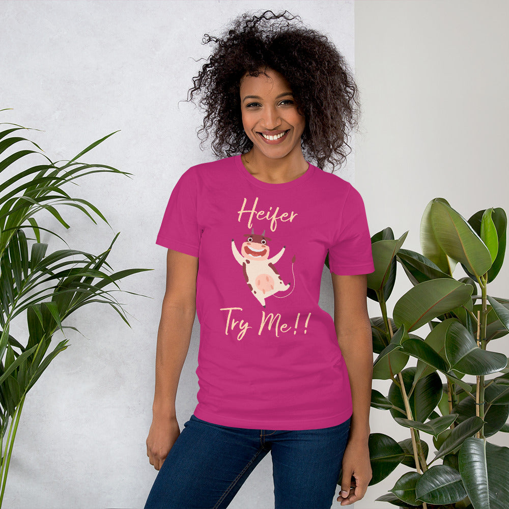 Heifer Try Me!! Unisex t-shirt