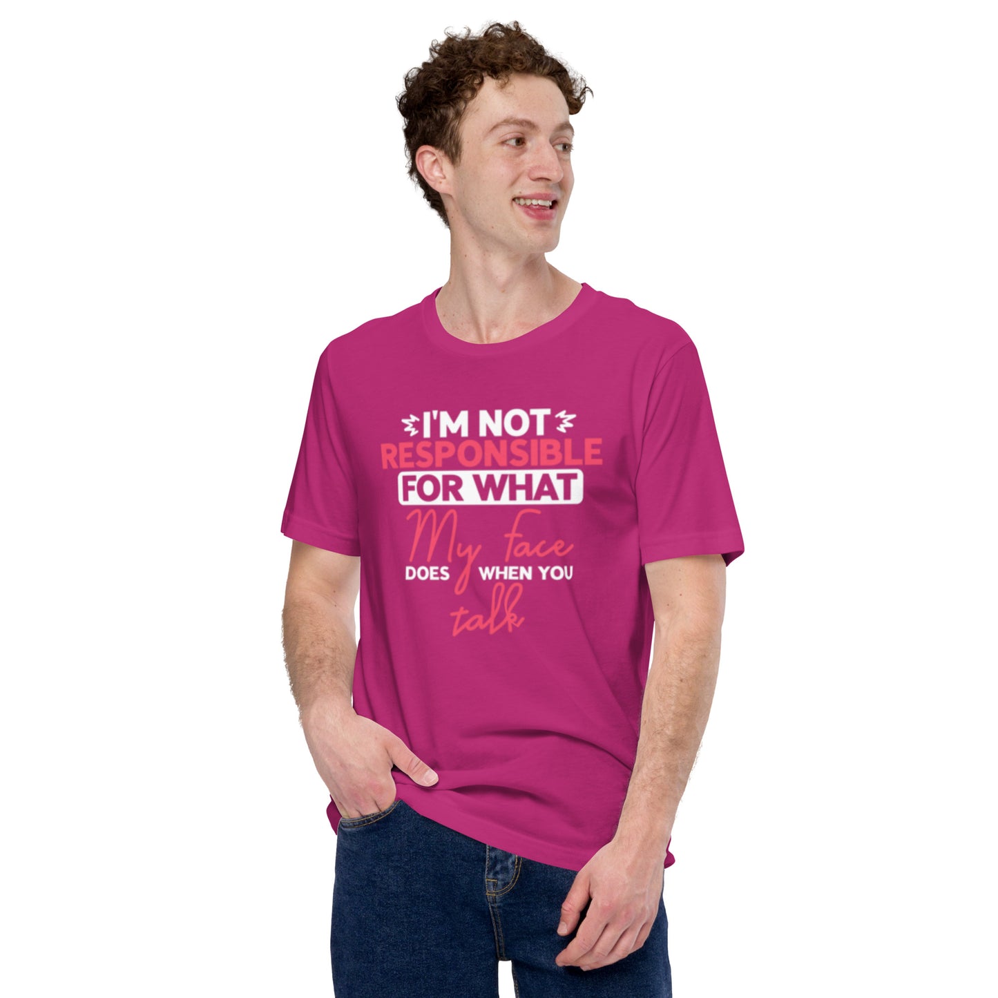 I'm not Responsible for what My Face does when you Talk Unisex t-shirt