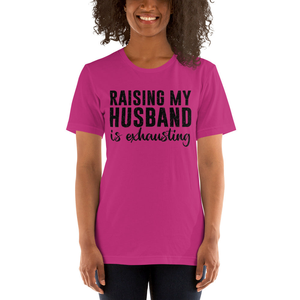 Raising My Husband is Exhausting Unisex t-shirt