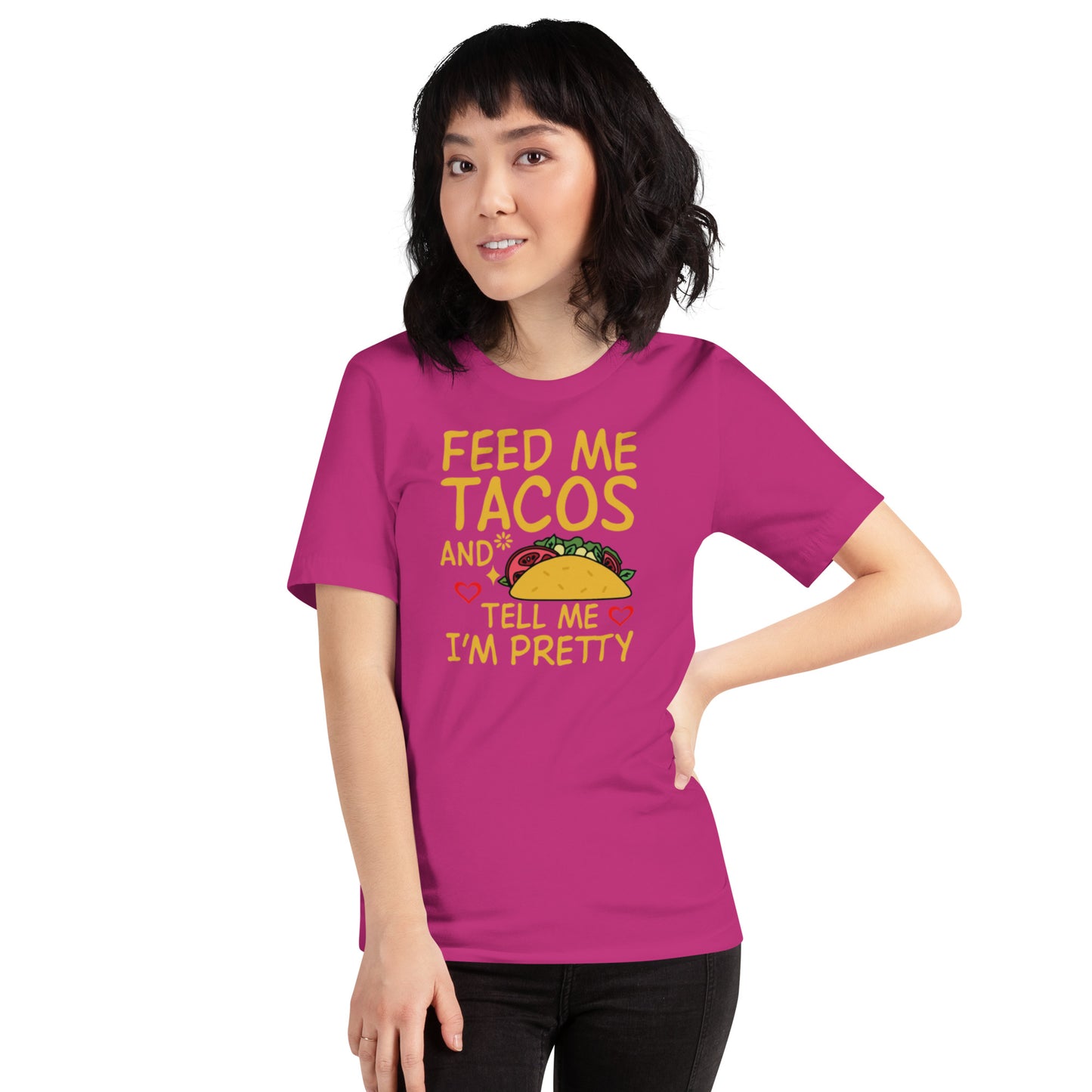 Feed Me Tacos and Tell Me I'm Pretty Unisex t-shirt