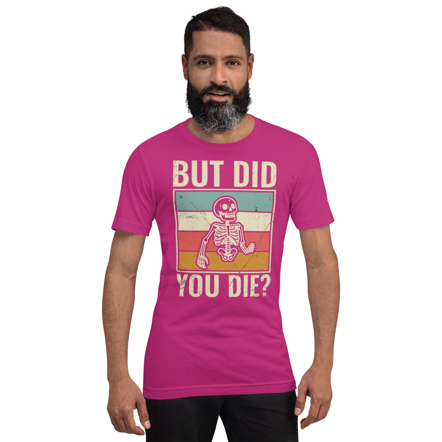 But Did You Die? Unisex t-shirt