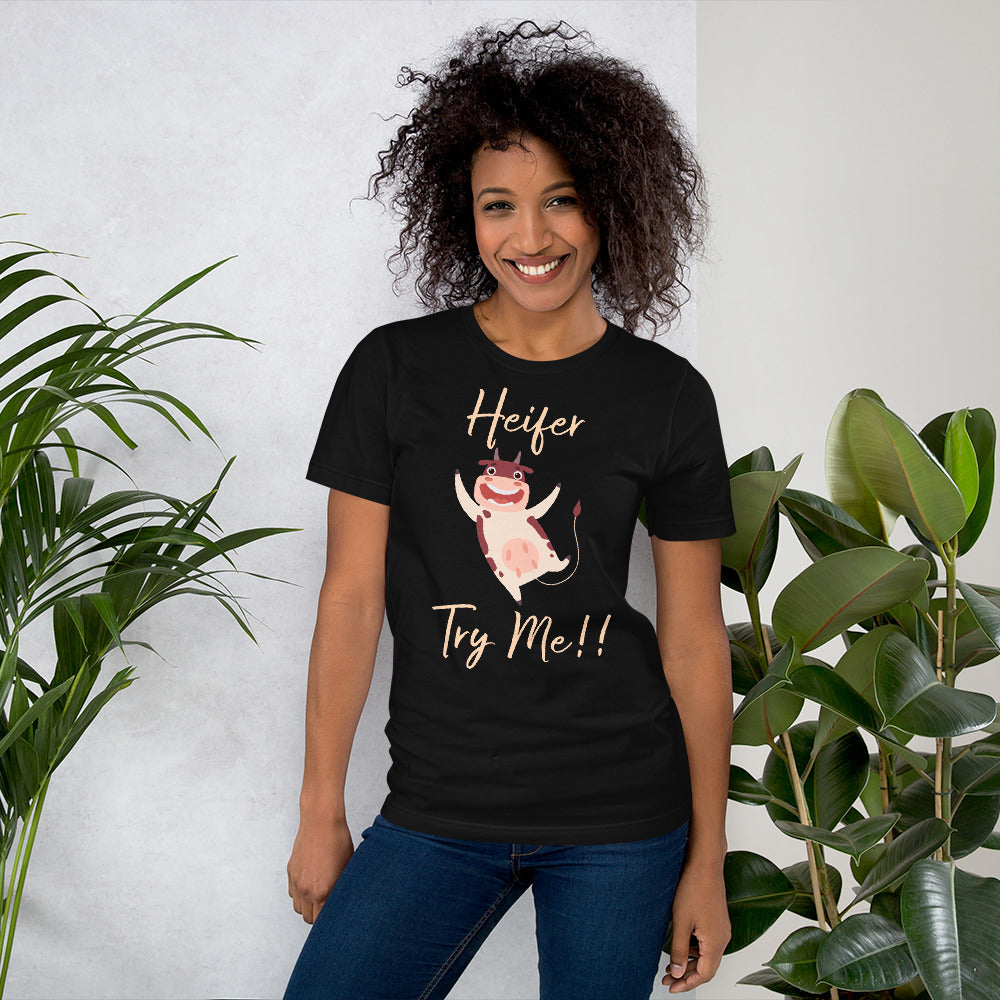 Heifer Try Me!! Unisex t-shirt