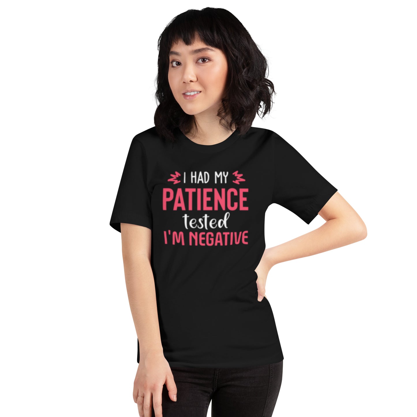 I had my Patience tested, I'm Negative Unisex t-shirt