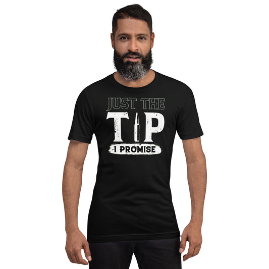 Just The Tip I Promise Unisex t-shirt