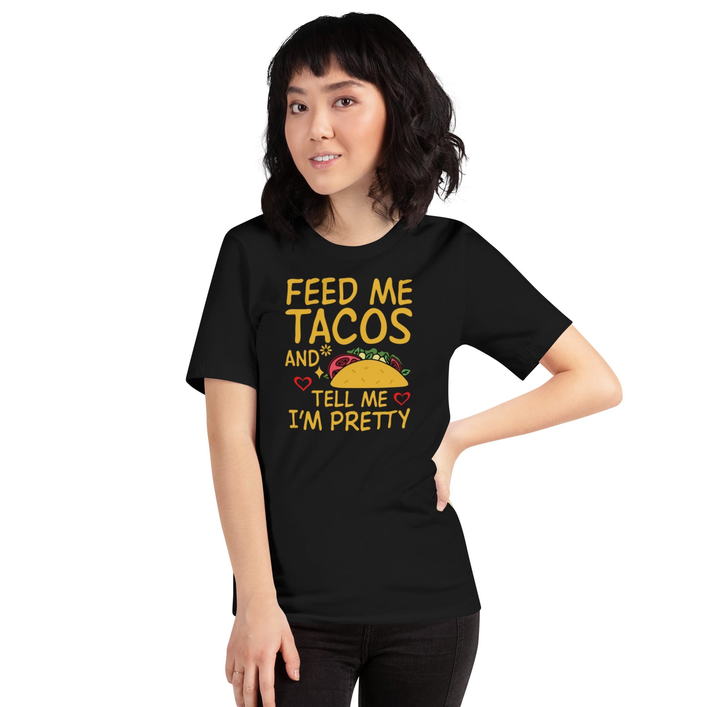 Feed Me Tacos and Tell Me I'm Pretty Unisex t-shirt