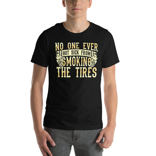 No One Ever Got Sick From Smoking Tires Unisex t-shirt
