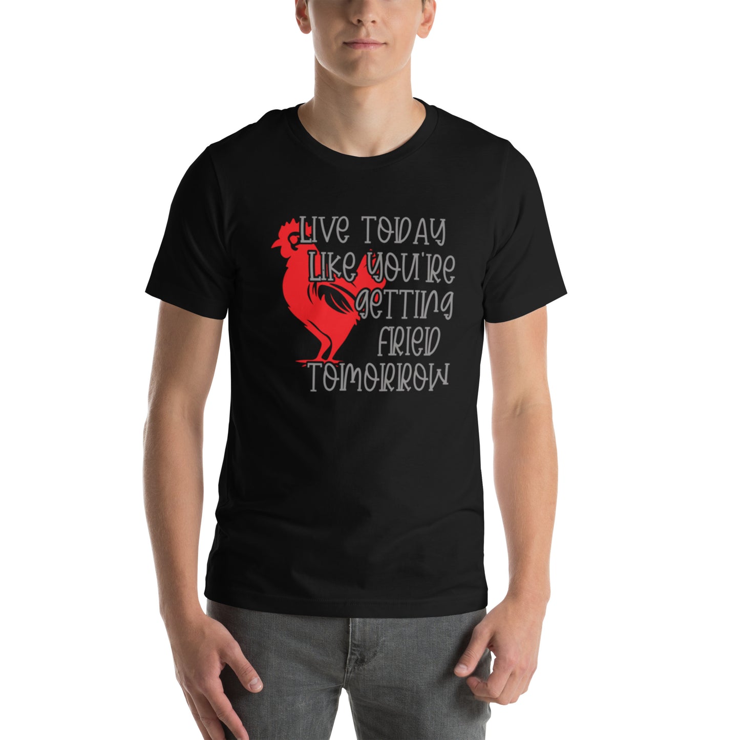 Live Today Like You're Getting Fried Tomorrow Unisex t-shirt
