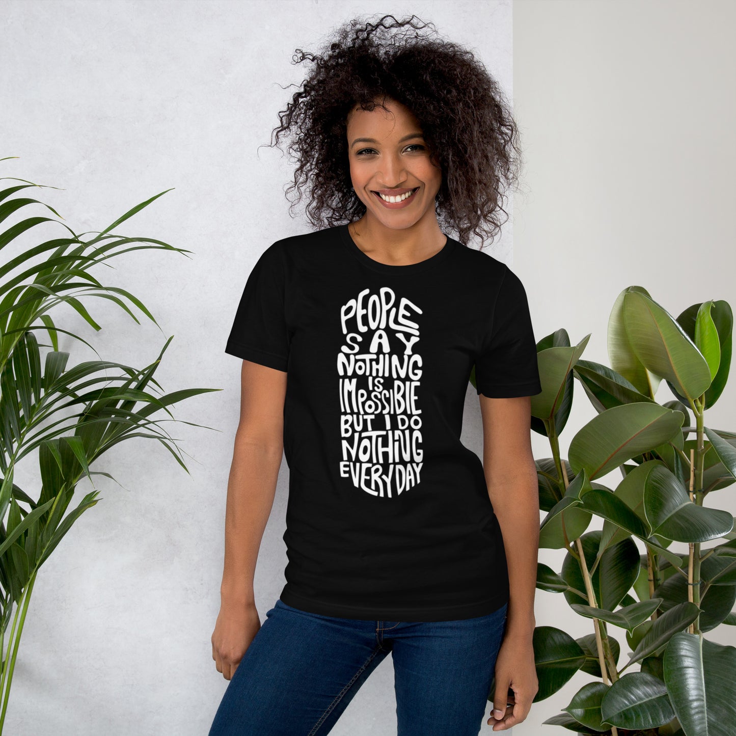 People Say Nothing Is Impossible Unisex t-shirt
