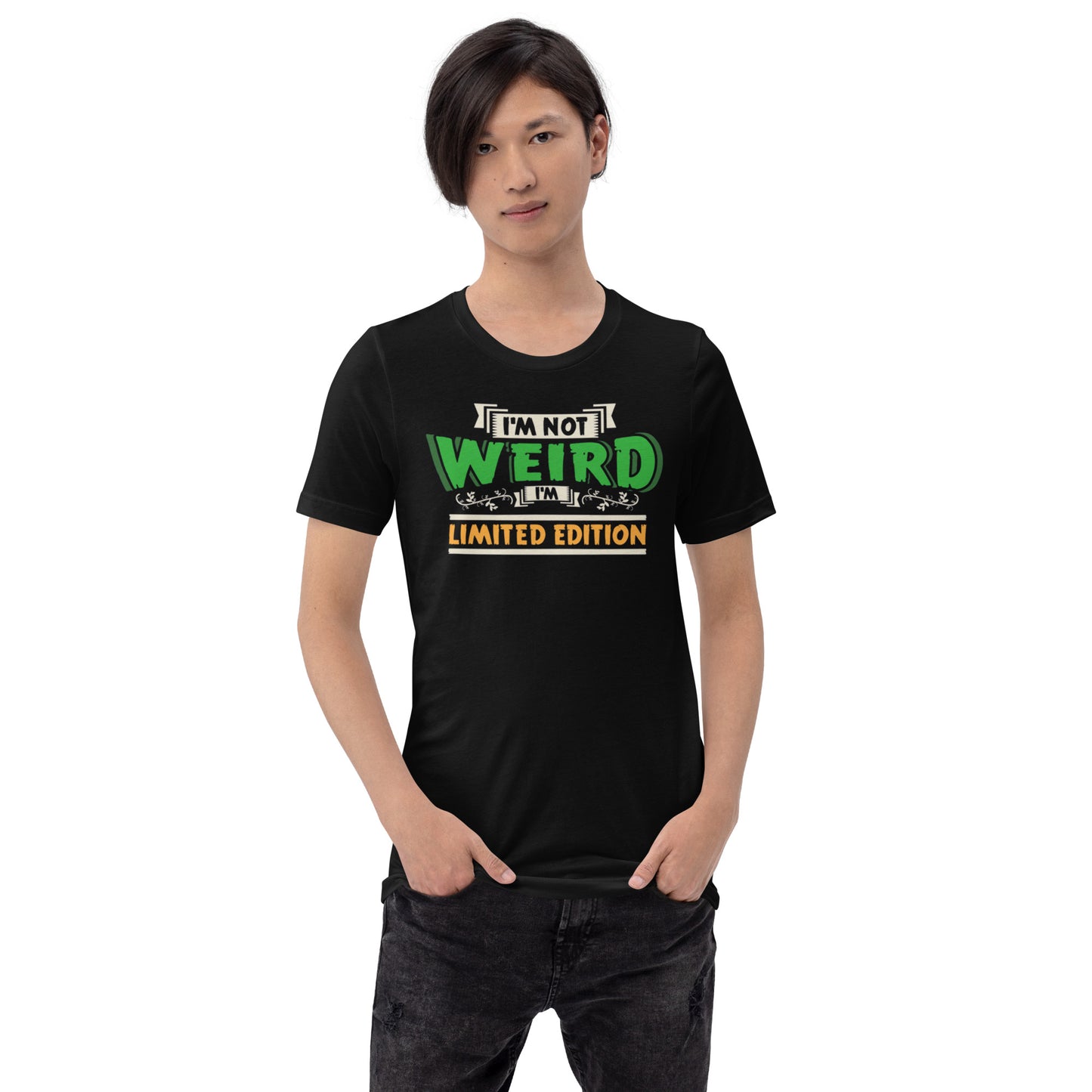 I'm Not Weird I'm Limited Edition Unisex t-shirt