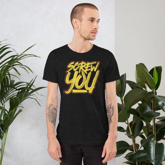 Screw You Unisex t-shirt