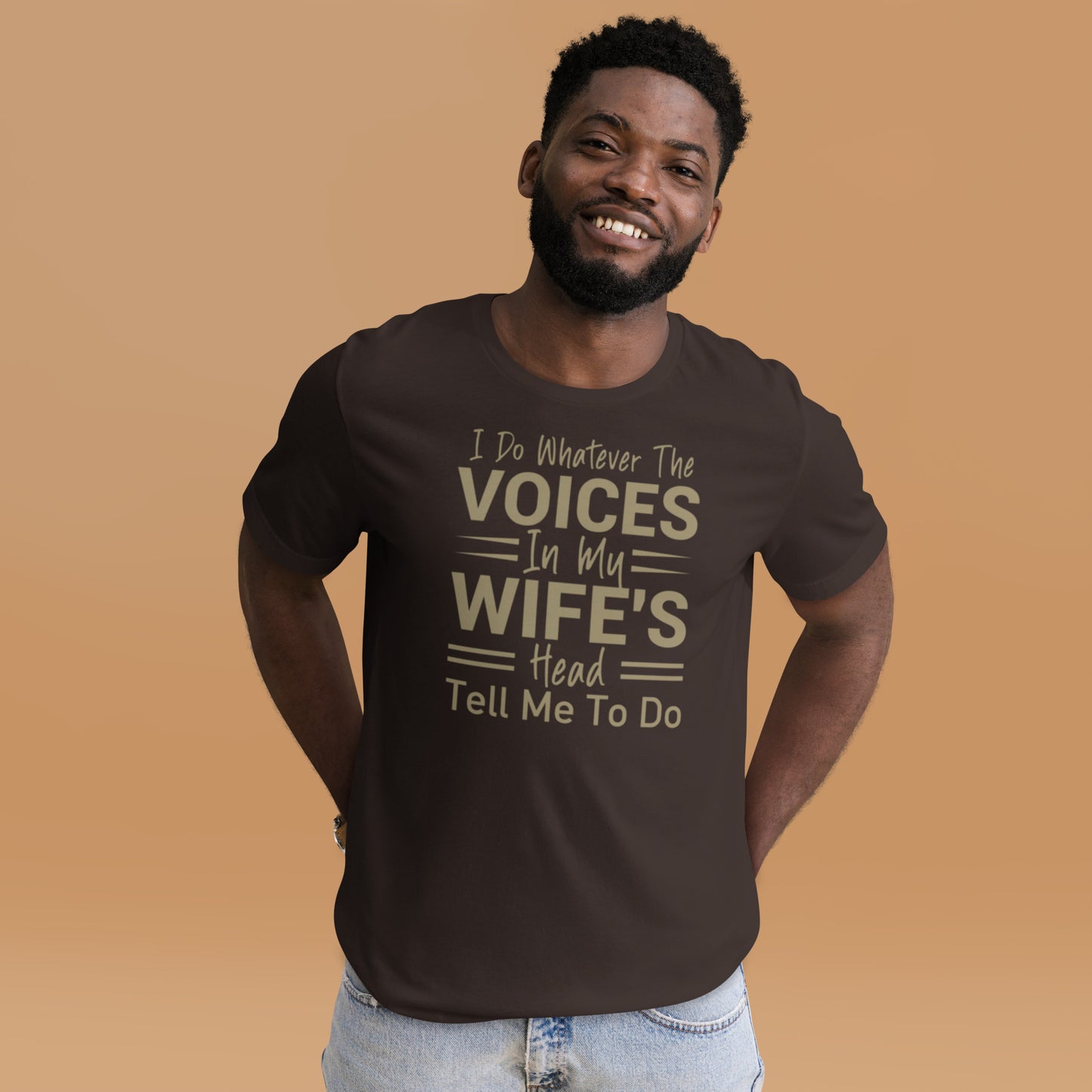 I Do Whatever The Voices In My Wife's Head Tell Me To Do Unisex t-shirt