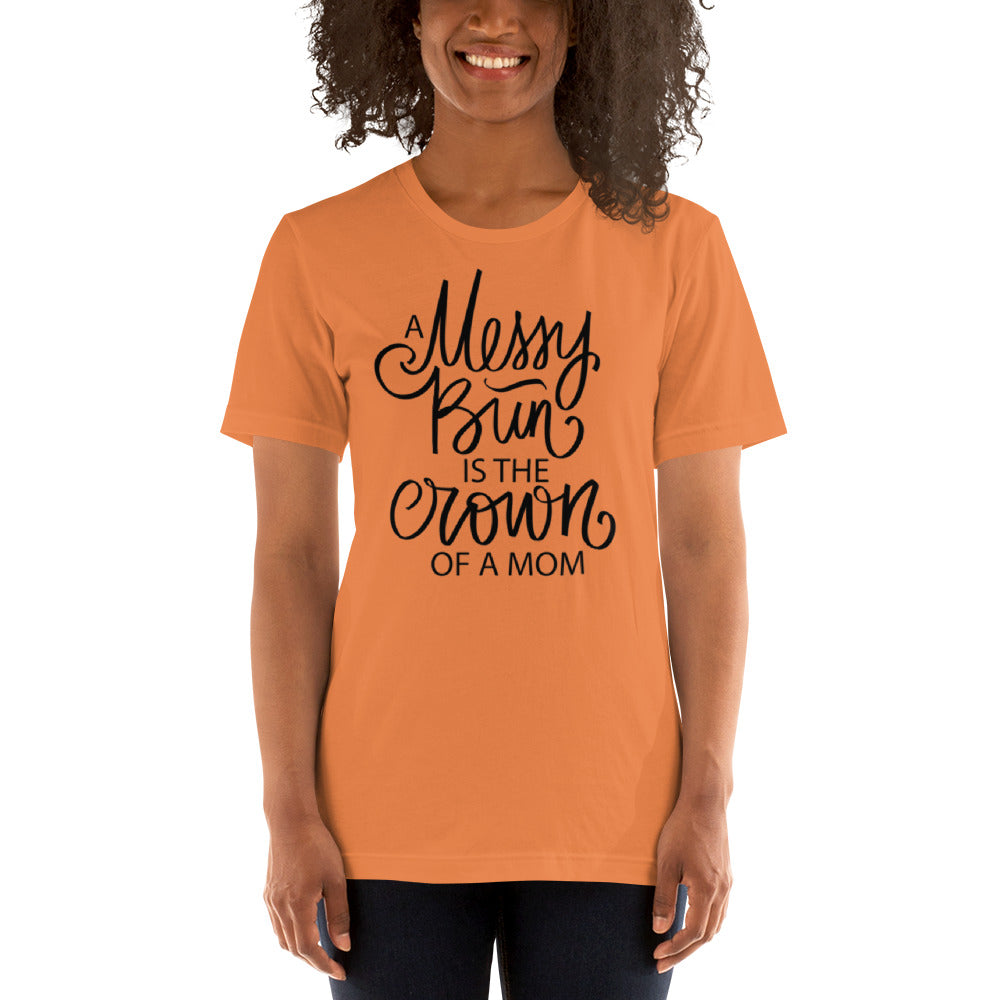 A Messy Bun is the Crown of a Mom Unisex t-shirt