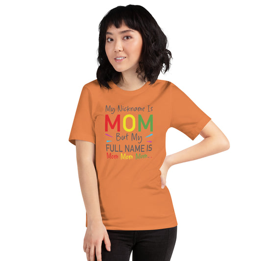 My Nickname is MOM But My Full Name is Mom Mom Mom Unisex t-shirt