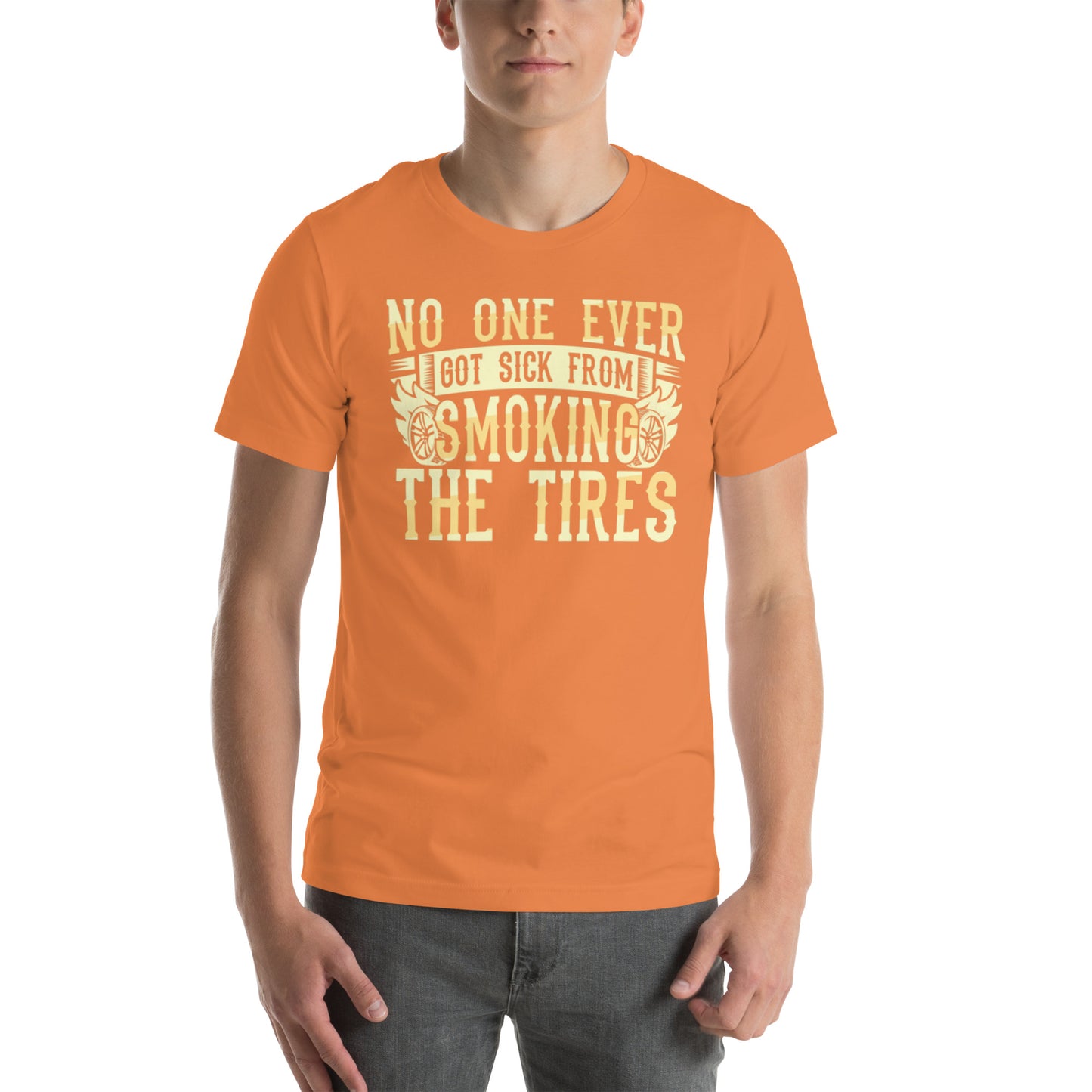 No One Ever Got Sick From Smoking Tires Unisex t-shirt