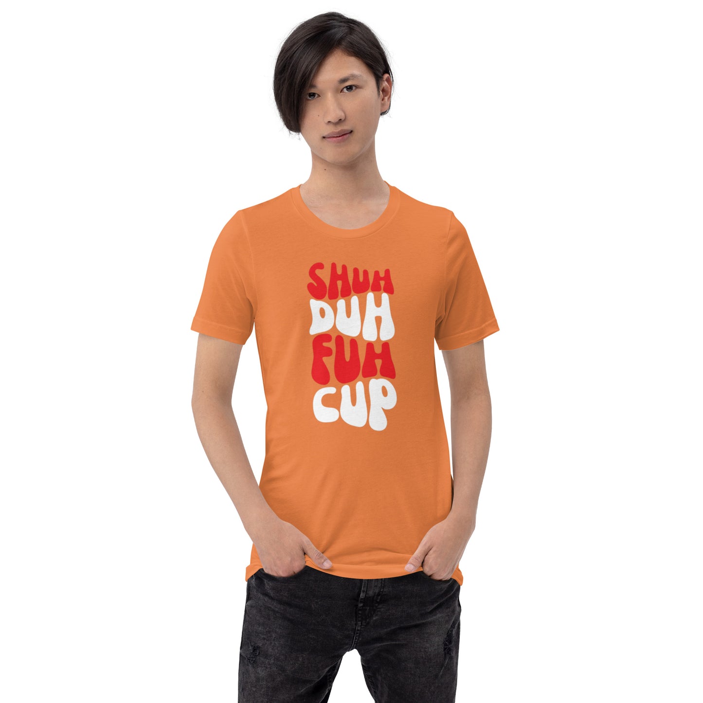 Shuh Duh Fuh Cup Unisex t-shirt