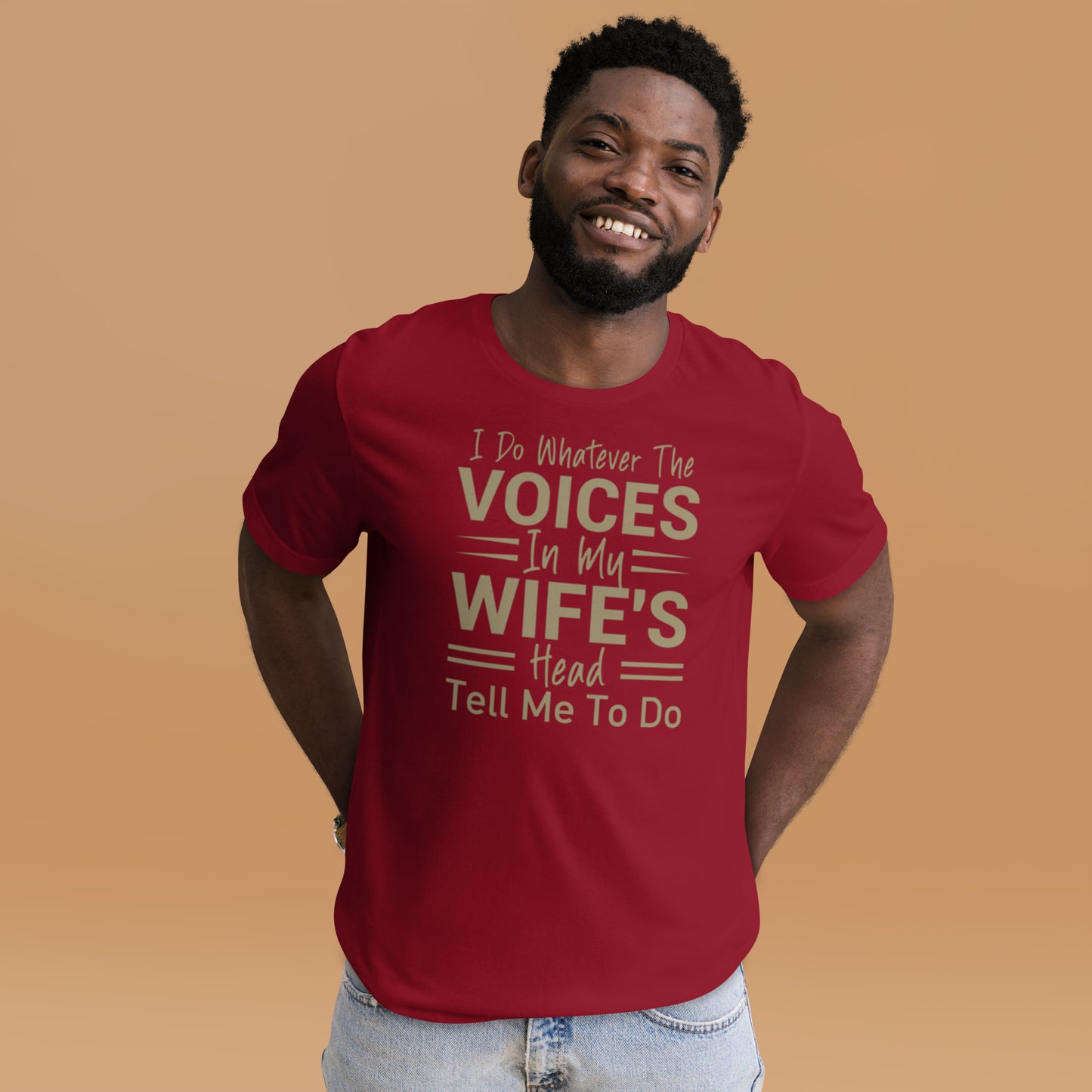 I Do Whatever The Voices In My Wife's Head Tell Me To Do Unisex t-shirt