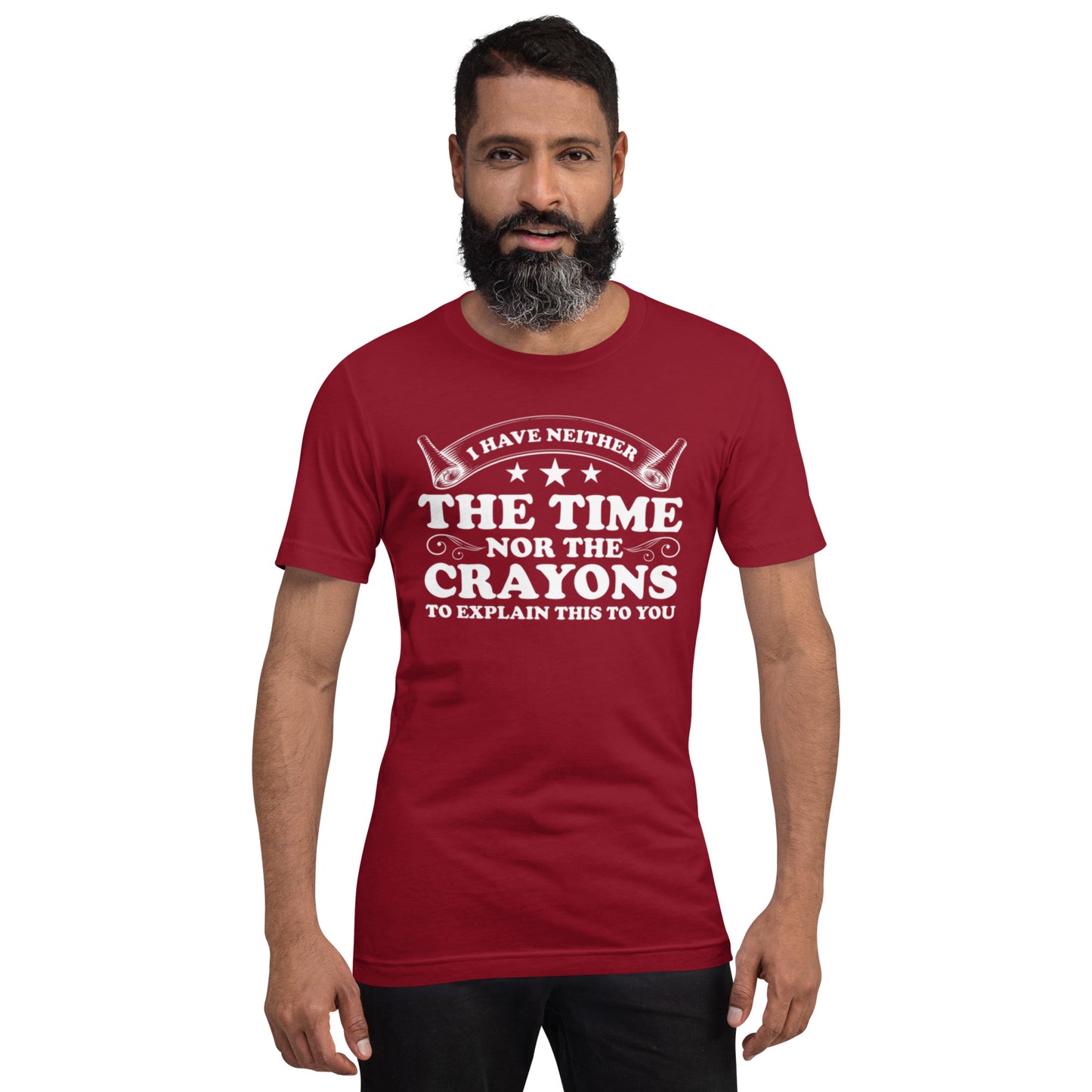 I Have Neither The Time Nor The Crayons To Explain This to You Unisex t-shirt