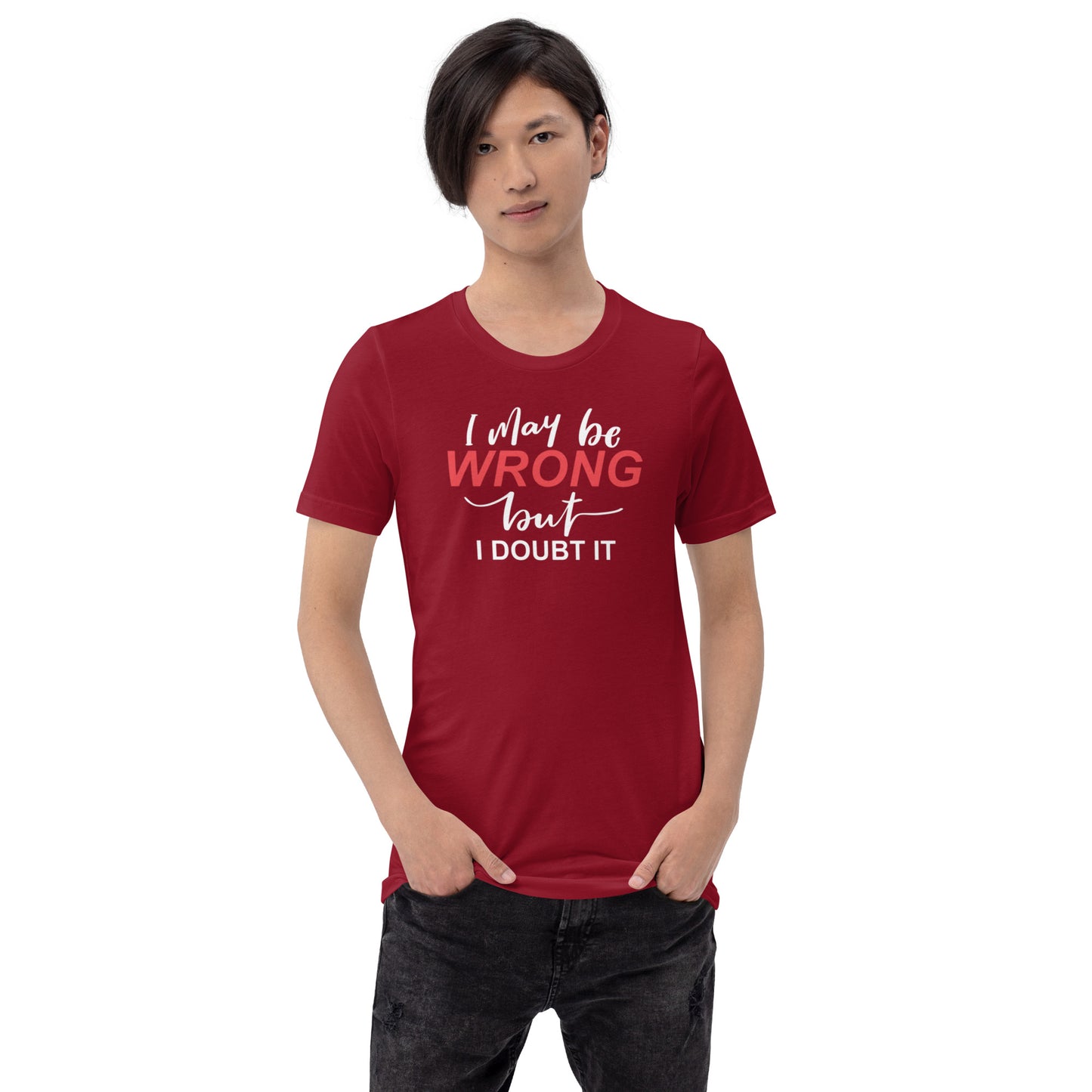 I May Be Wrong But I Doubt It Unisex t-shirt