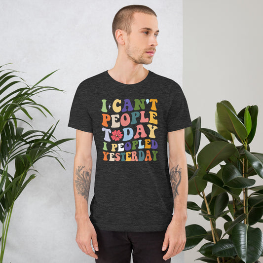 I Can't People Today Unisex t-shirt