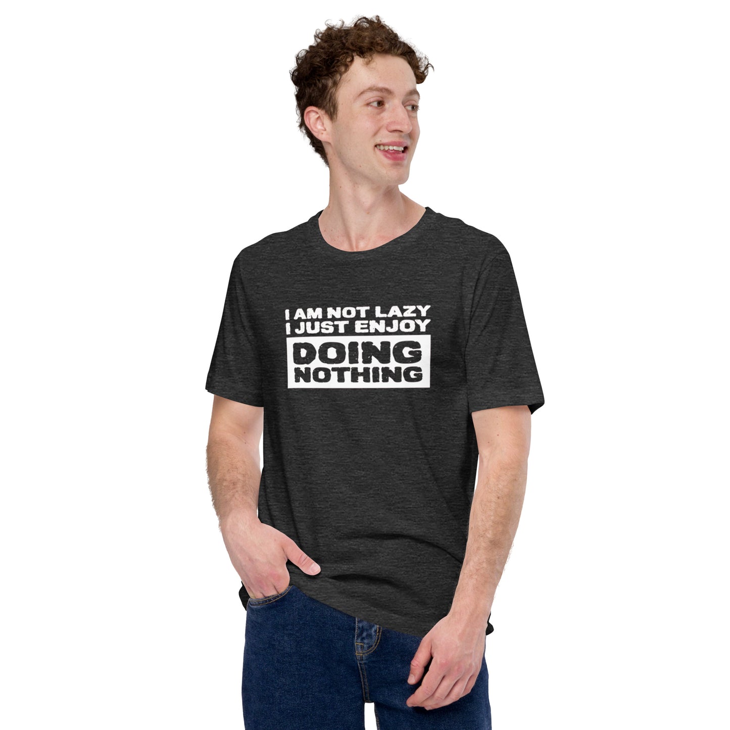 I'm Not Lazy I Just Enjoy Doing Nothing Unisex t-shirt