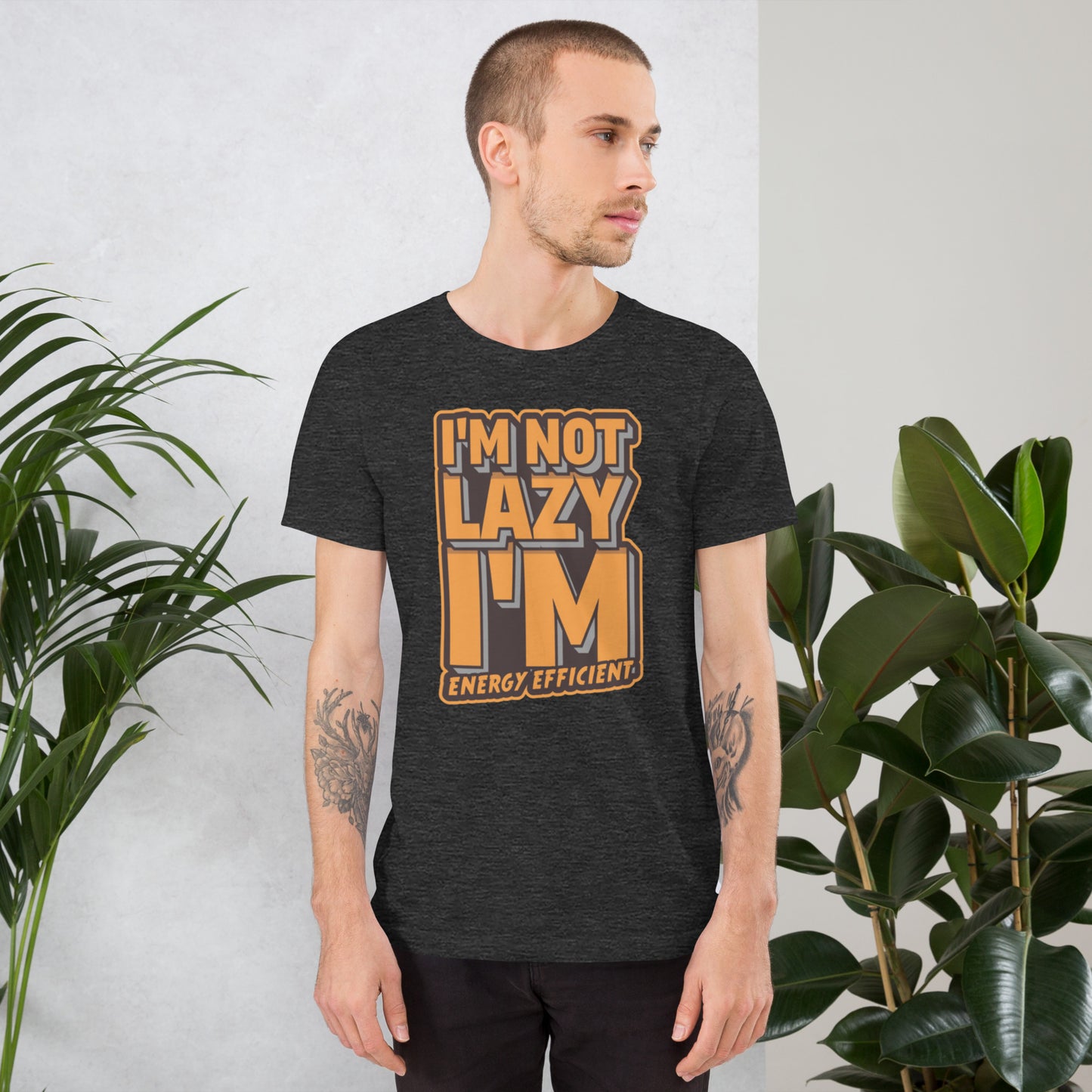 I'm Not Lazy I'm Energy Efficient Unisex t-shirt