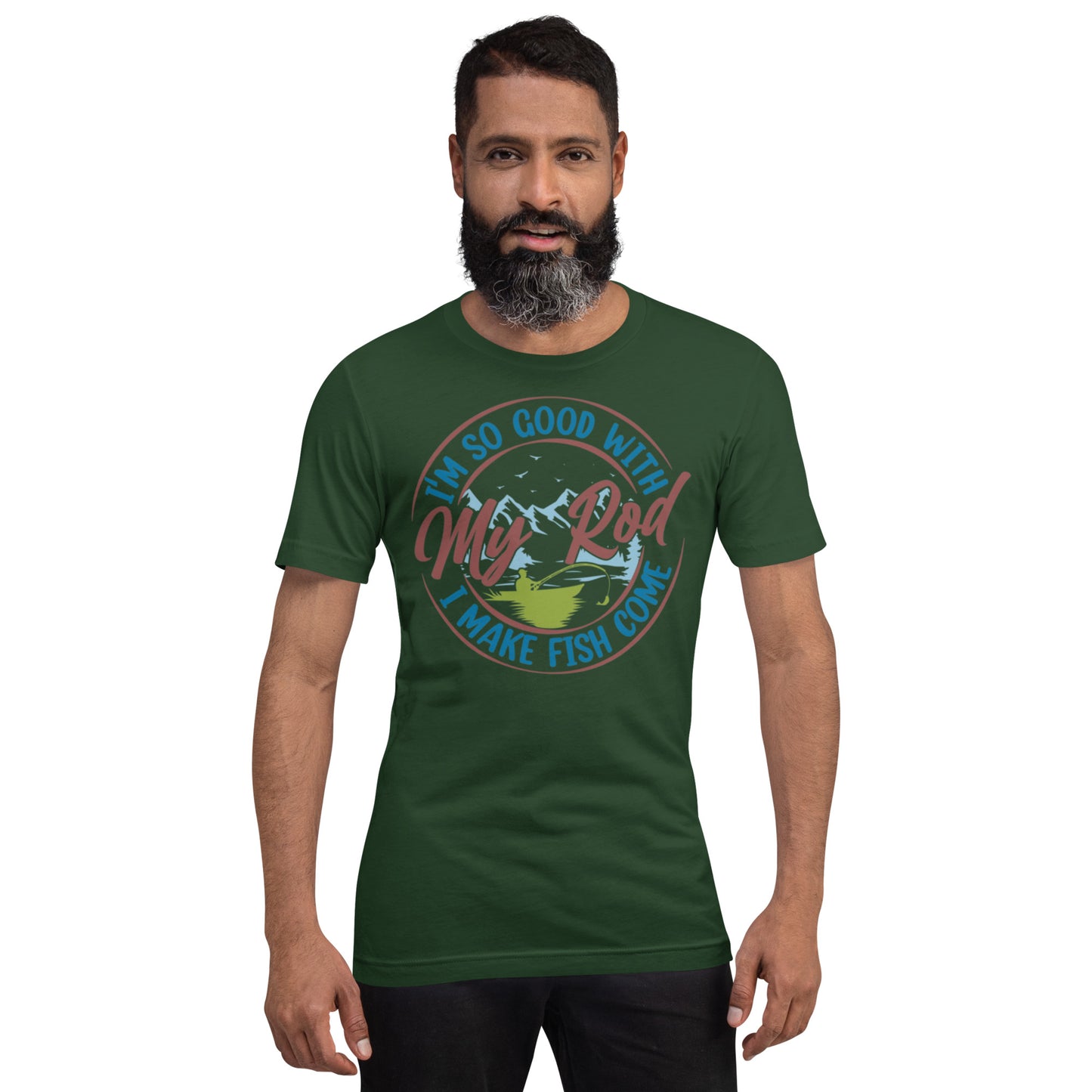 I'm so good with My Rod I make Fish Come Unisex t-shirt