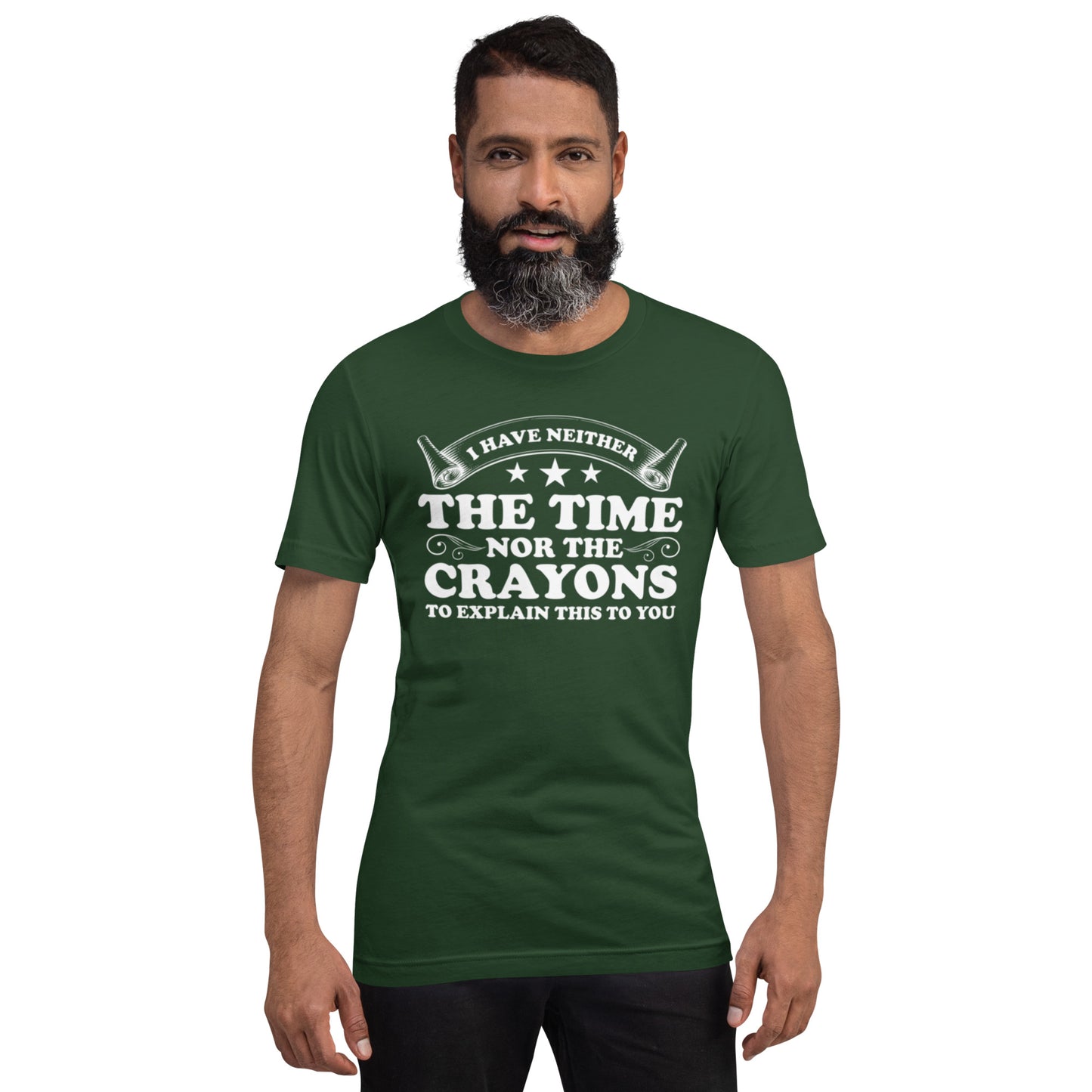 I Have Neither The Time Nor The Crayons To Explain This to You Unisex t-shirt