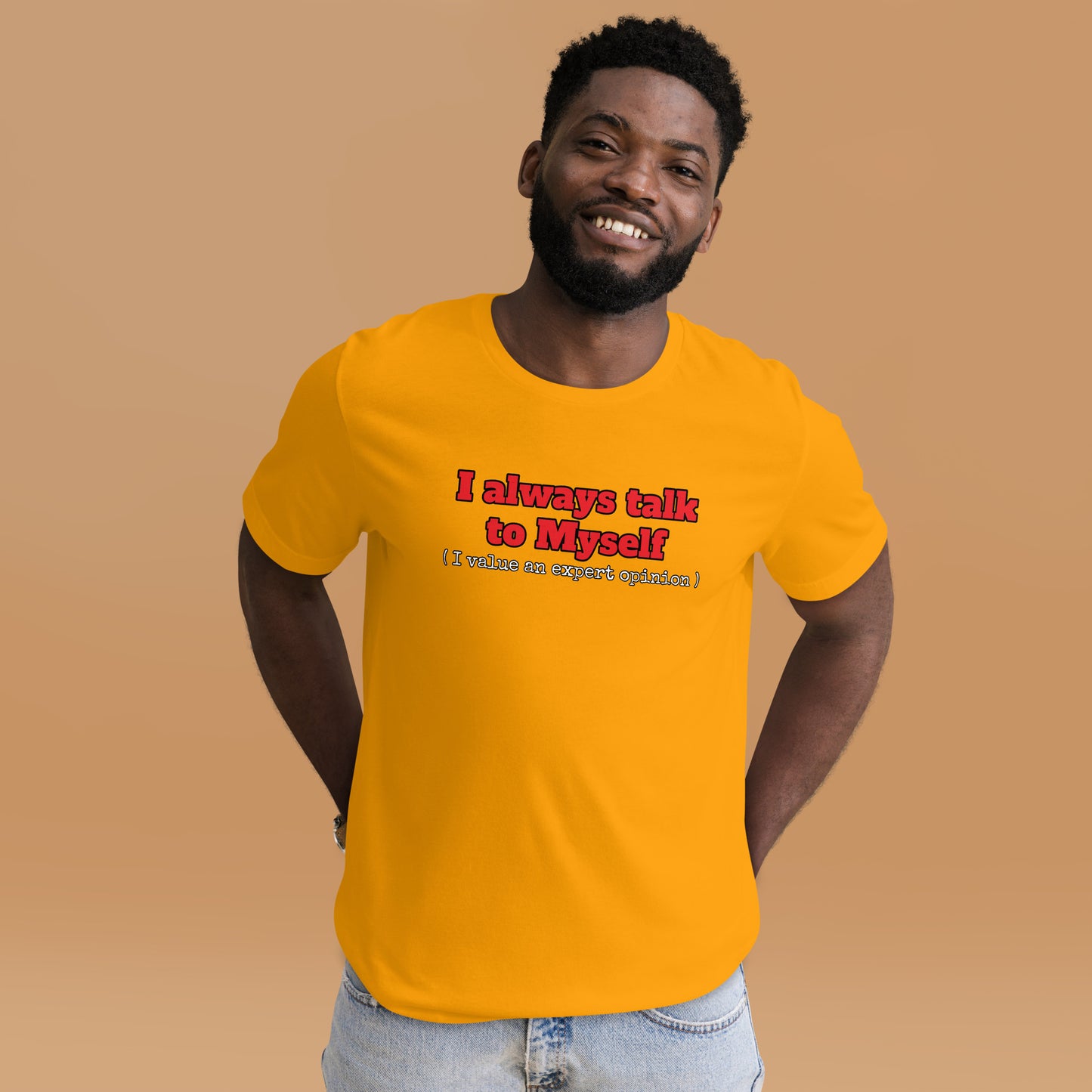 I always talk to Myself ( I value an expert opinion )  Unisex t-shirt