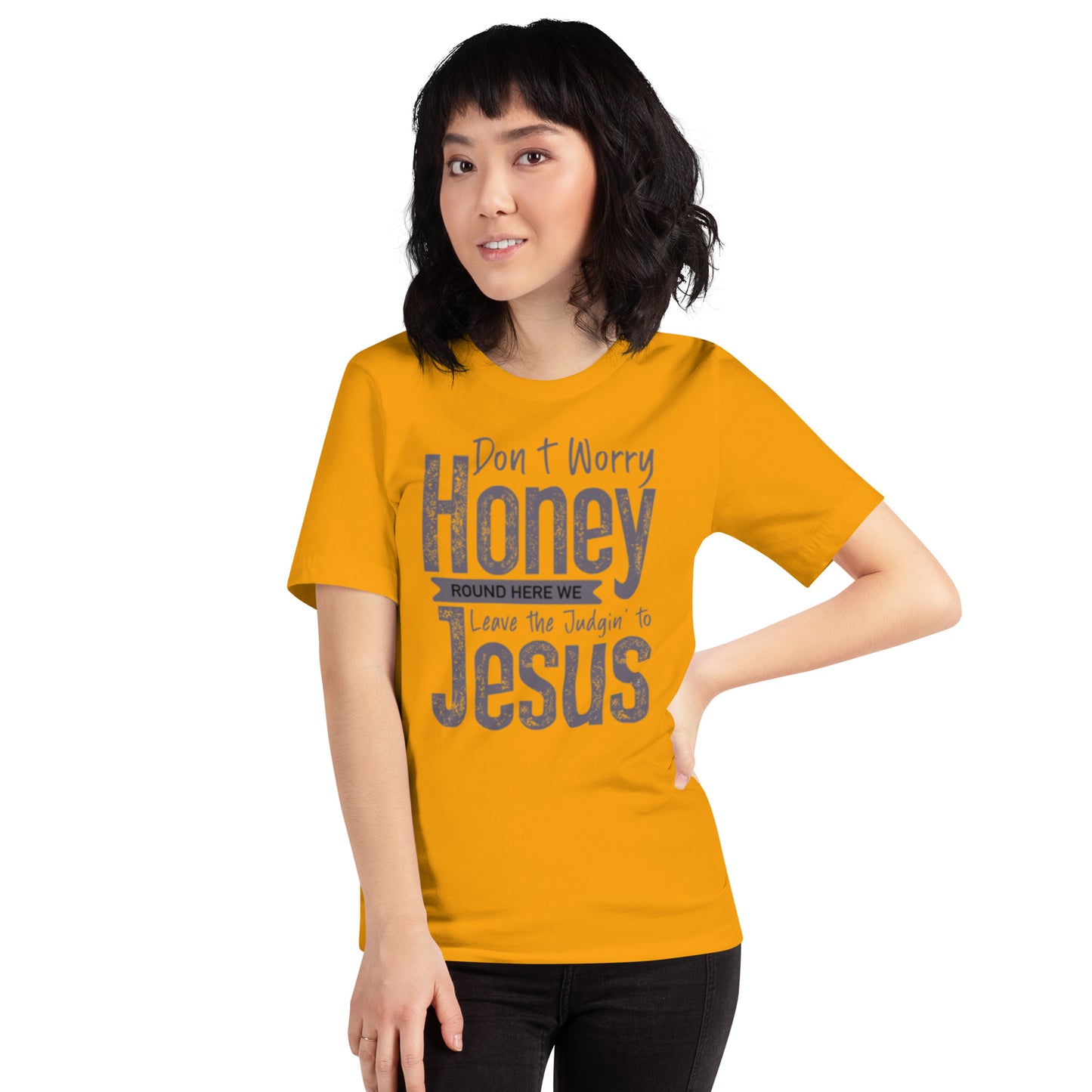 Don't Worry Honey Round Here We Leave The Judging To Jesus Unisex t-shirt