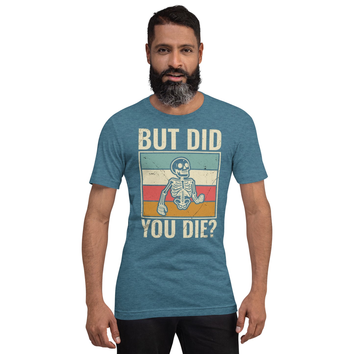 But Did You Die? Unisex t-shirt