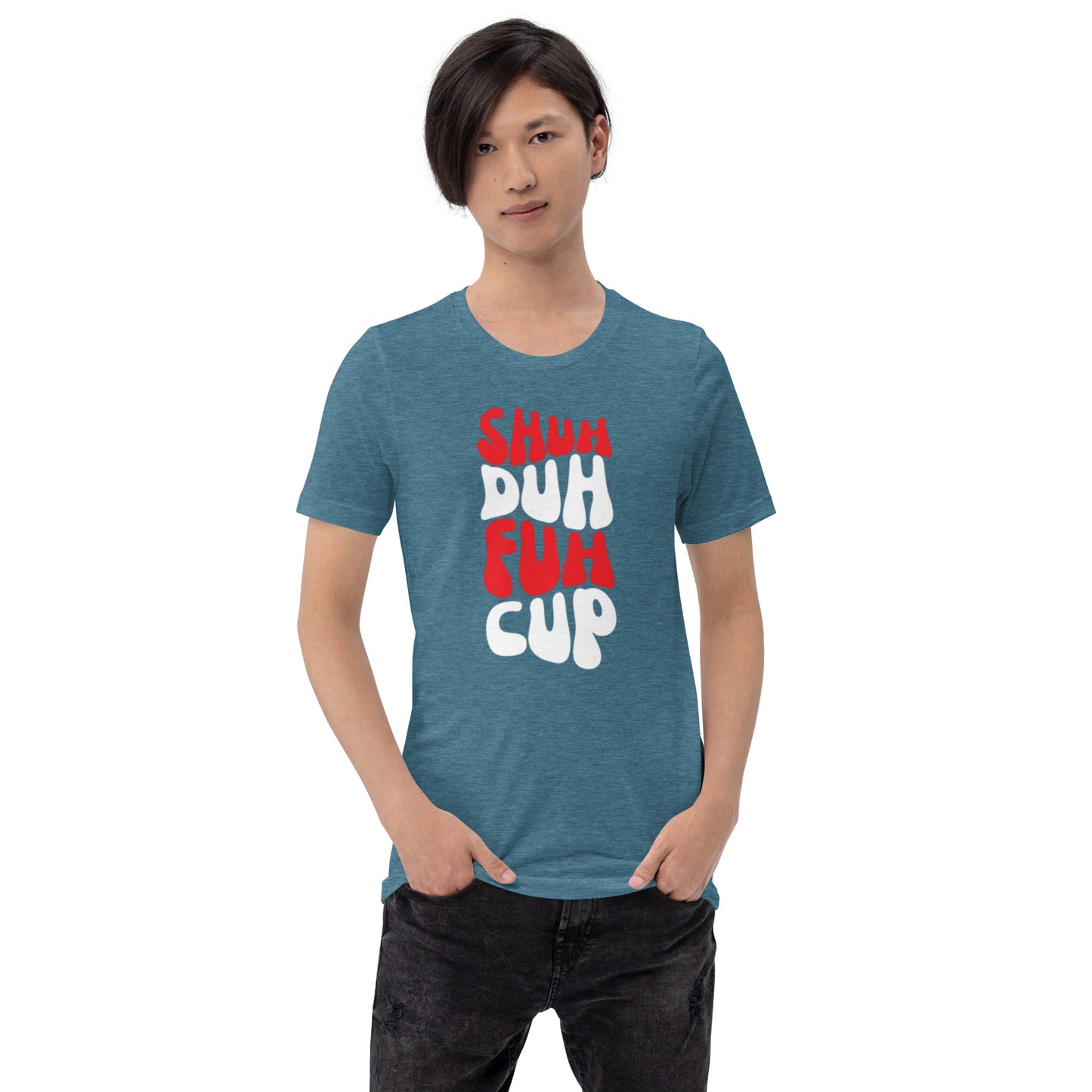 Shuh Duh Fuh Cup Unisex t-shirt