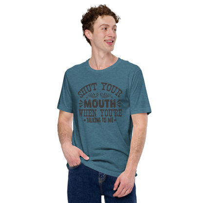 Shut Your Mouth When You're Talking To Me