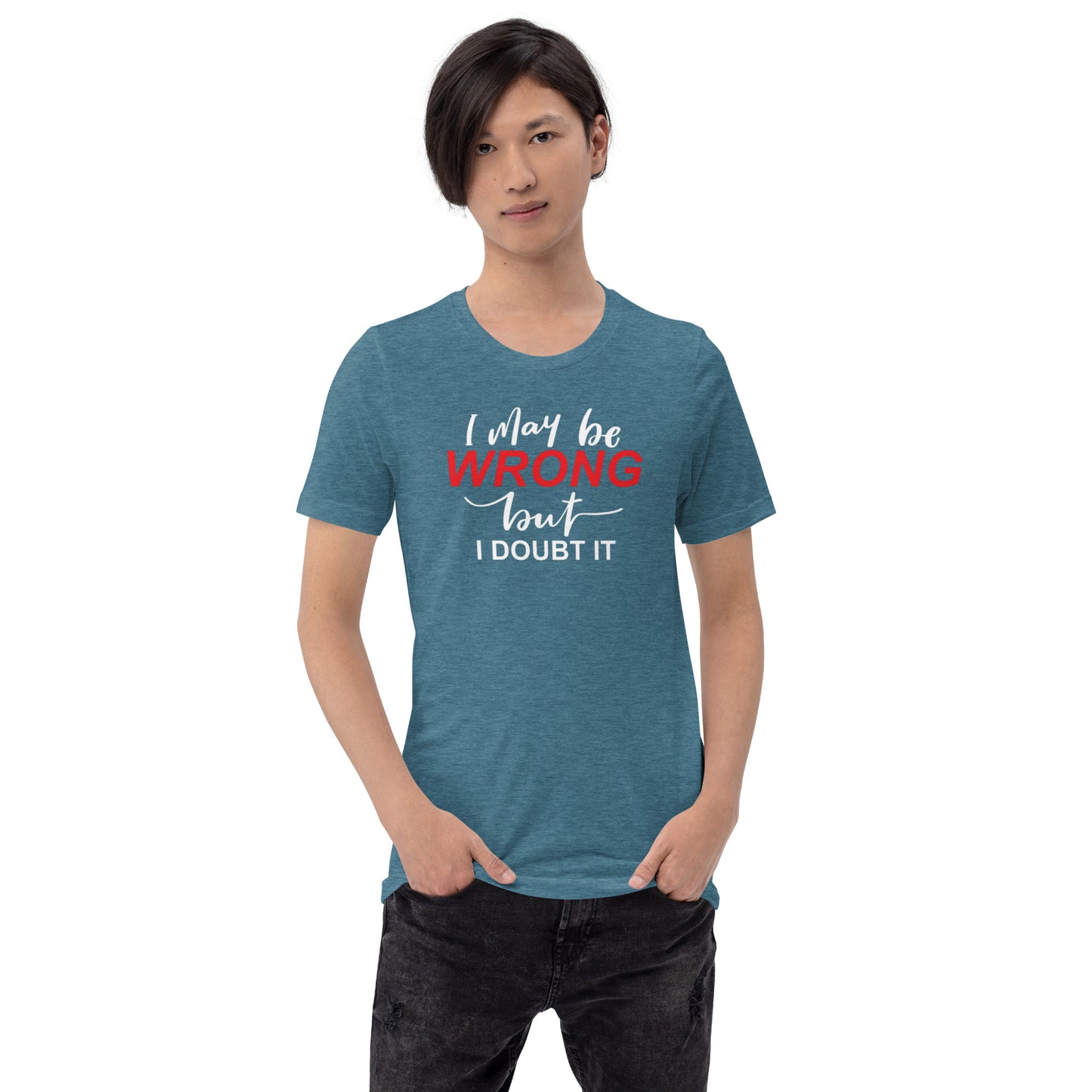 I May Be Wrong But I Doubt It Unisex t-shirt