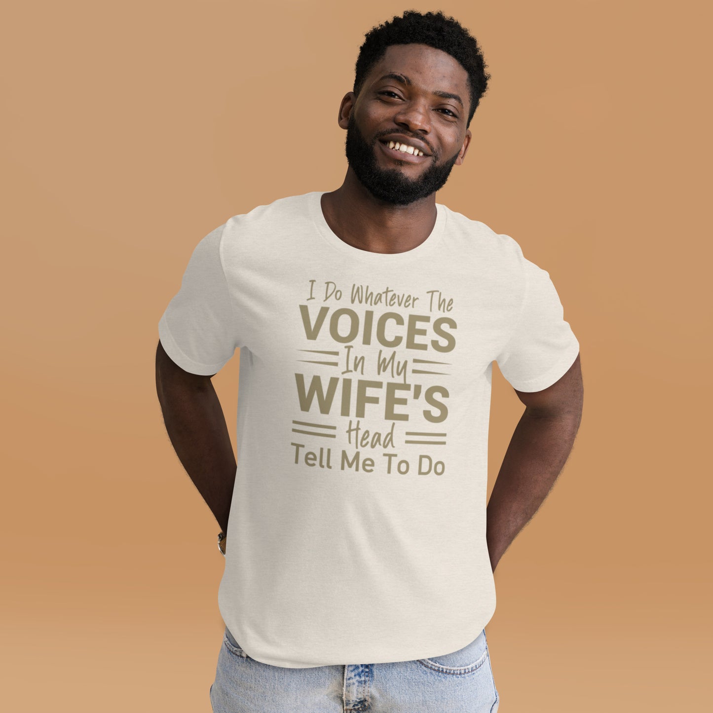 I Do Whatever The Voices In My Wife's Head Tell Me To Do Unisex t-shirt