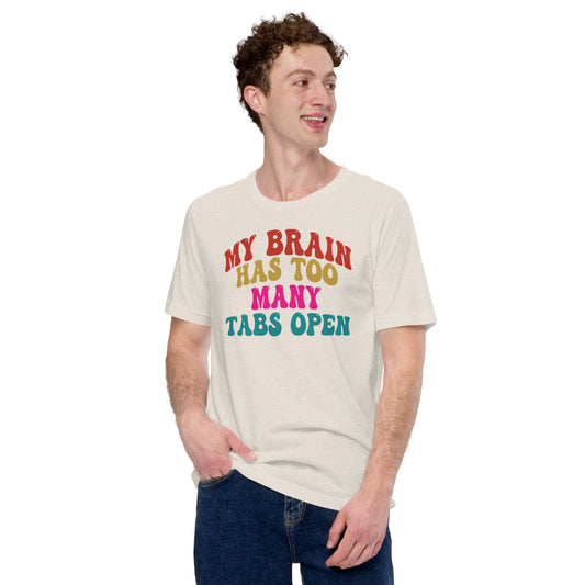 My Brain Has Too Many Tabs Open Unisex t-shirt