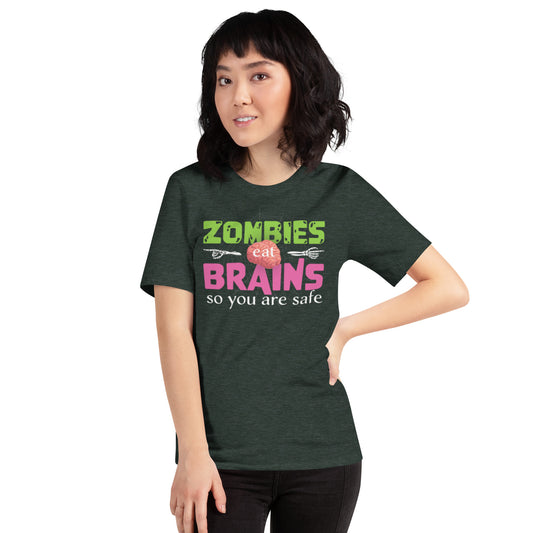 Zombies Eat Brains So You Are Safe Unisex t-shirt