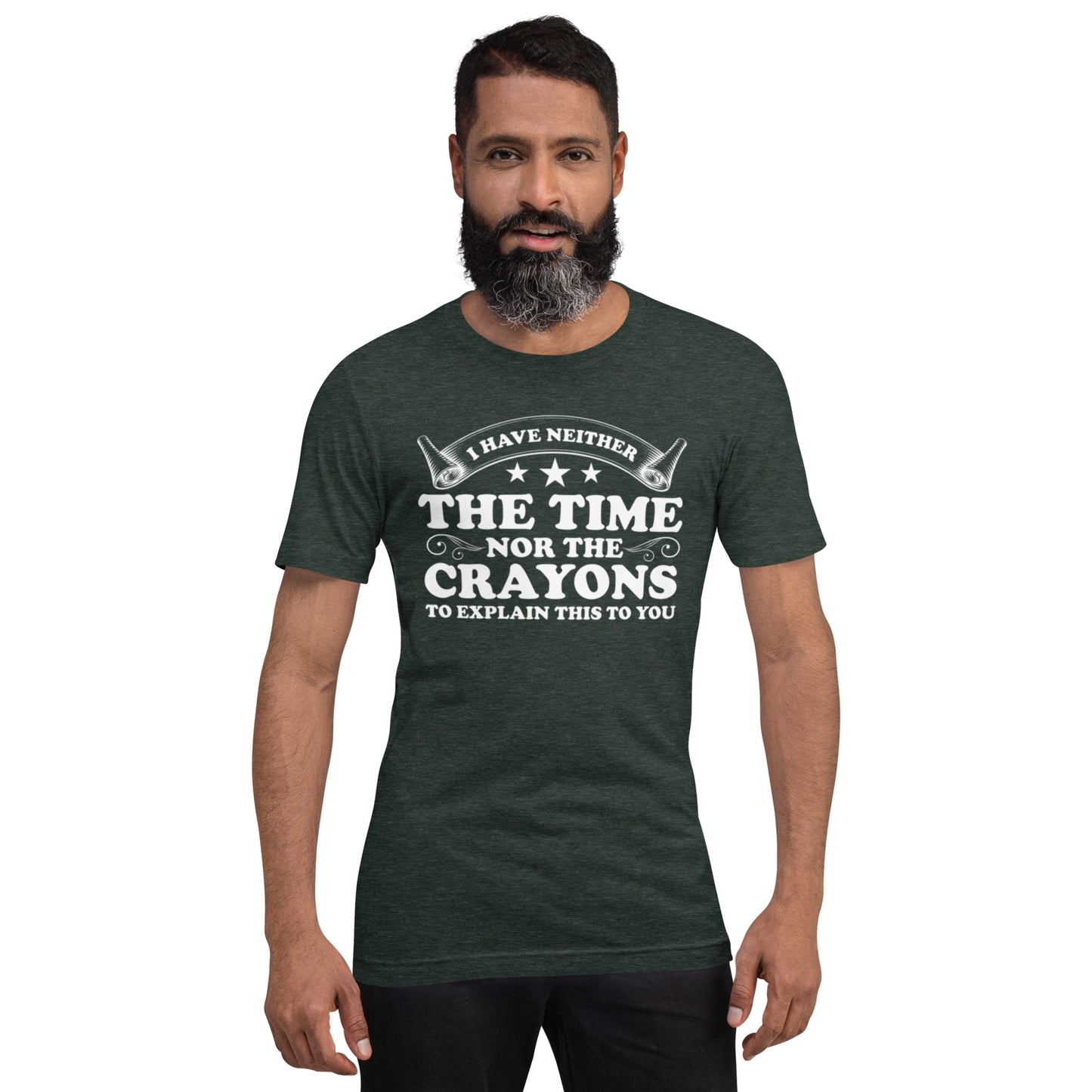 I Have Neither The Time Nor The Crayons To Explain This to You Unisex t-shirt