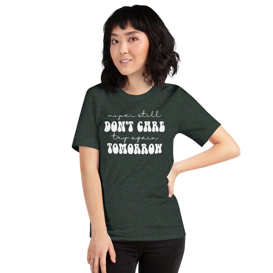 Nope Still Don't Care Try Again Tomorrow Unisex t-shirt