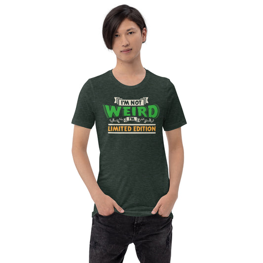 I'm Not Weird I'm Limited Edition Unisex t-shirt