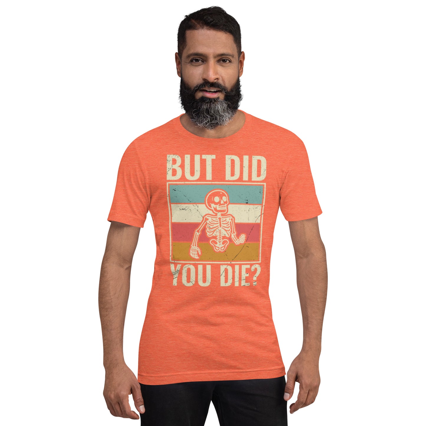 But Did You Die? Unisex t-shirt