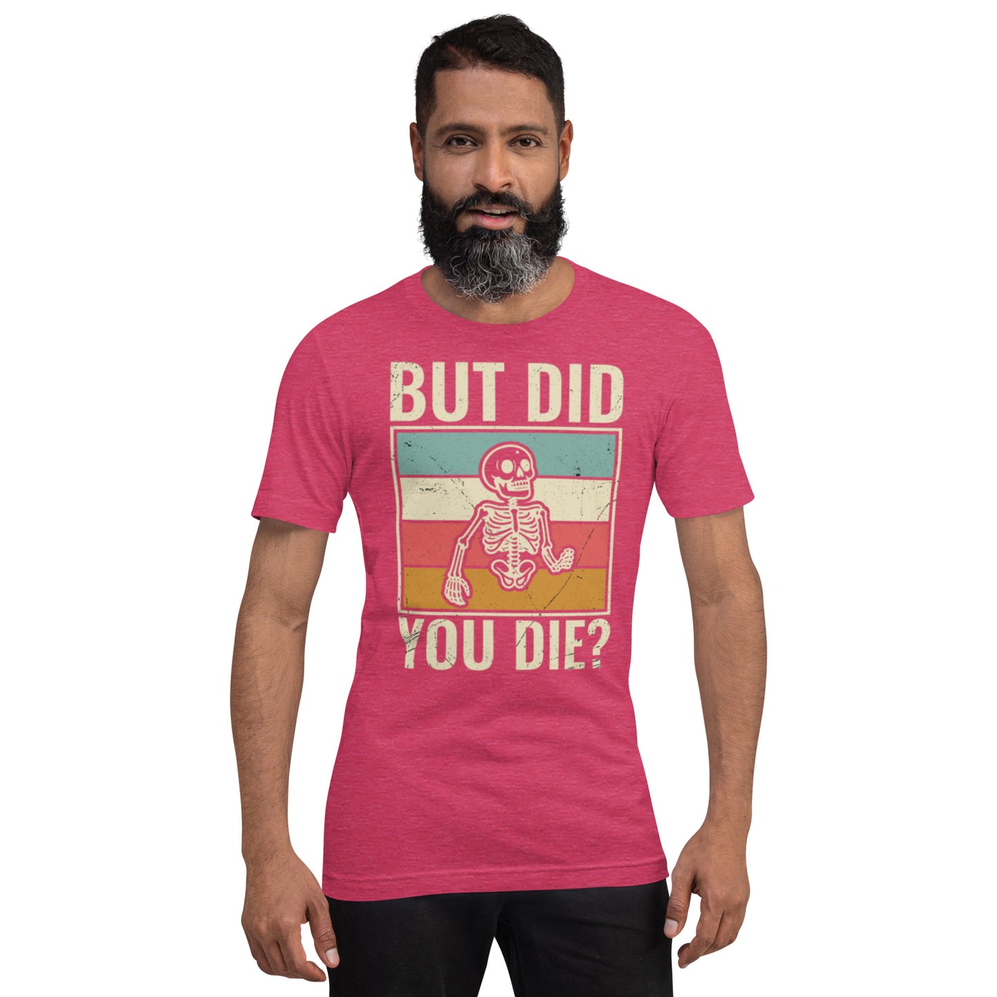 But Did You Die? Unisex t-shirt