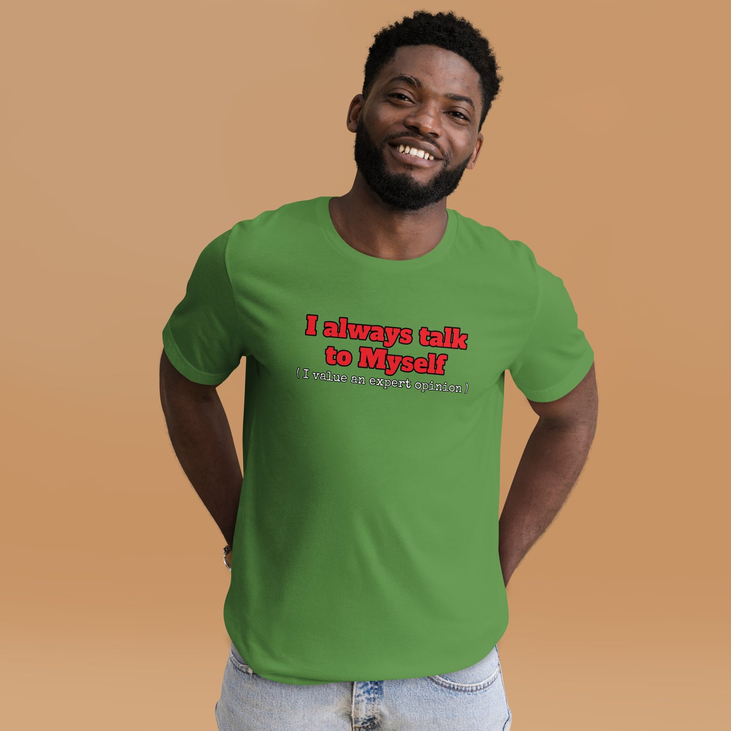 I always talk to Myself ( I value an expert opinion )  Unisex t-shirt