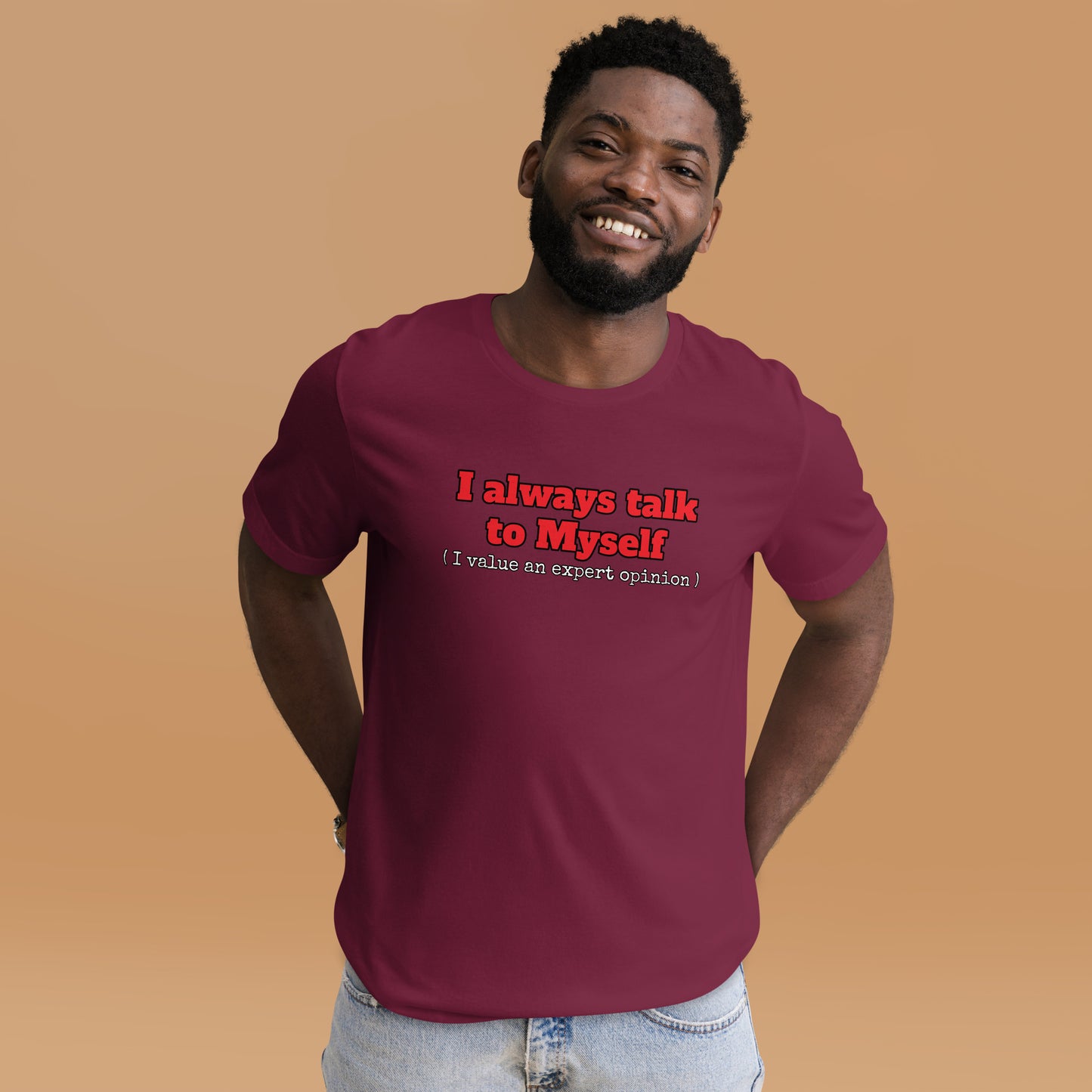 I always talk to Myself ( I value an expert opinion )  Unisex t-shirt