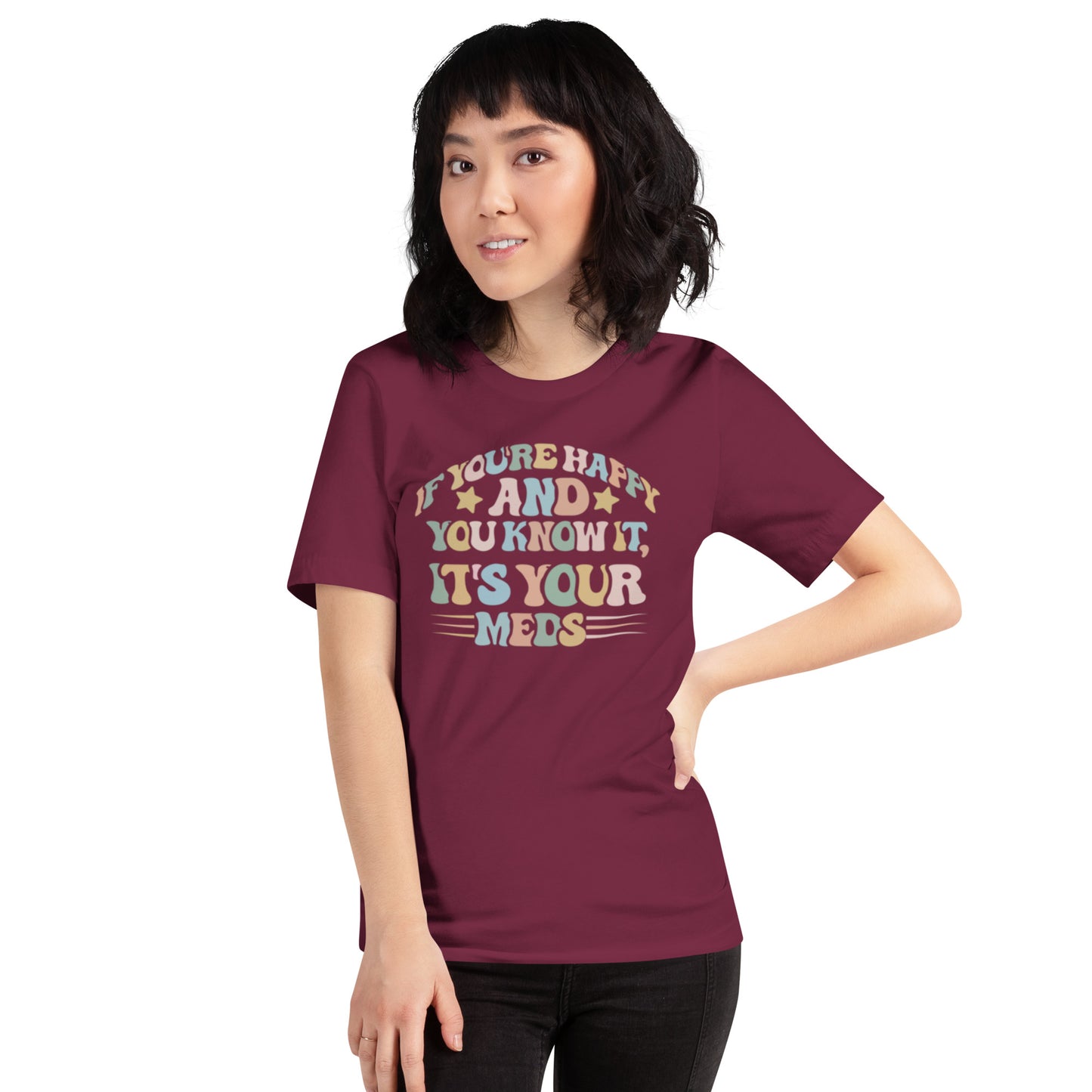 If You're Happy And You Know It It's Your Meds Unisex t-shirt