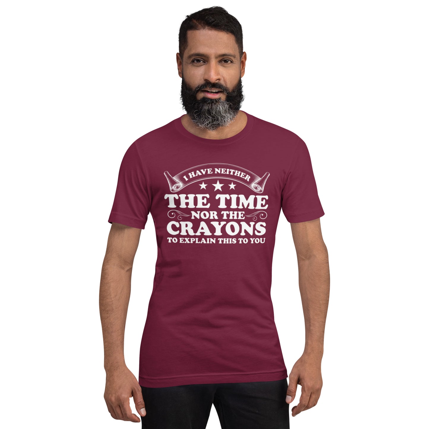 I Have Neither The Time Nor The Crayons To Explain This to You Unisex t-shirt