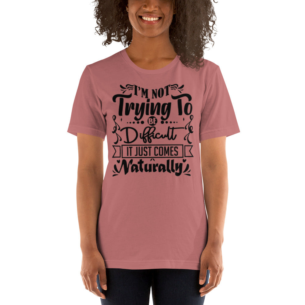 I'm not trying to be Difficult Unisex t-shirt