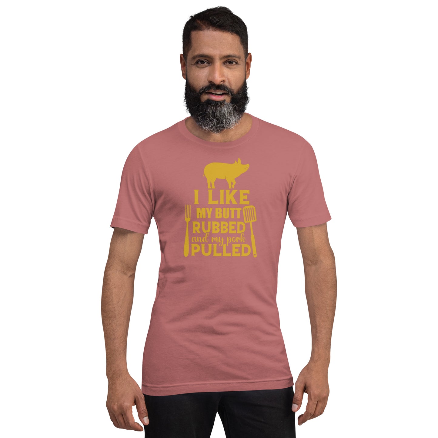 I Like My Butt Rubbed and My Pork Pulled Unisex t-shirt