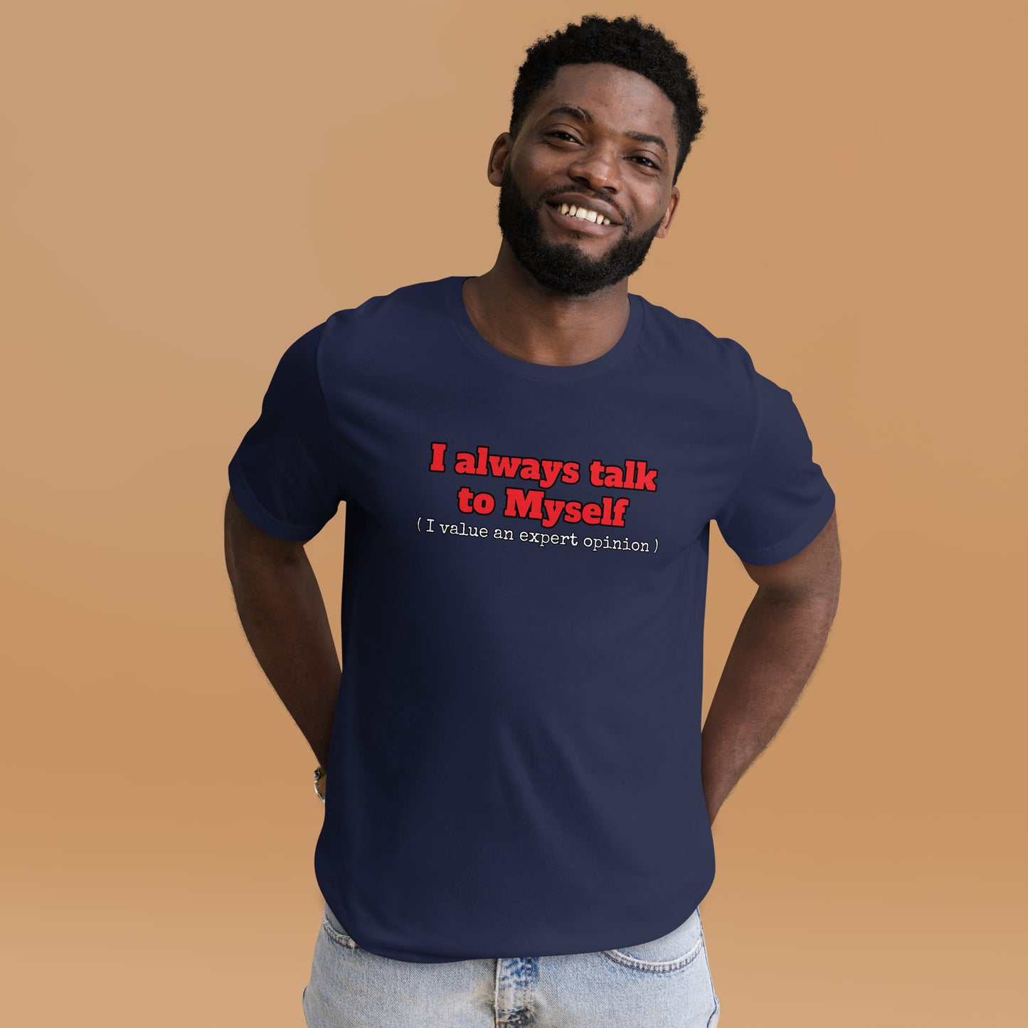 I always talk to Myself ( I value an expert opinion )  Unisex t-shirt