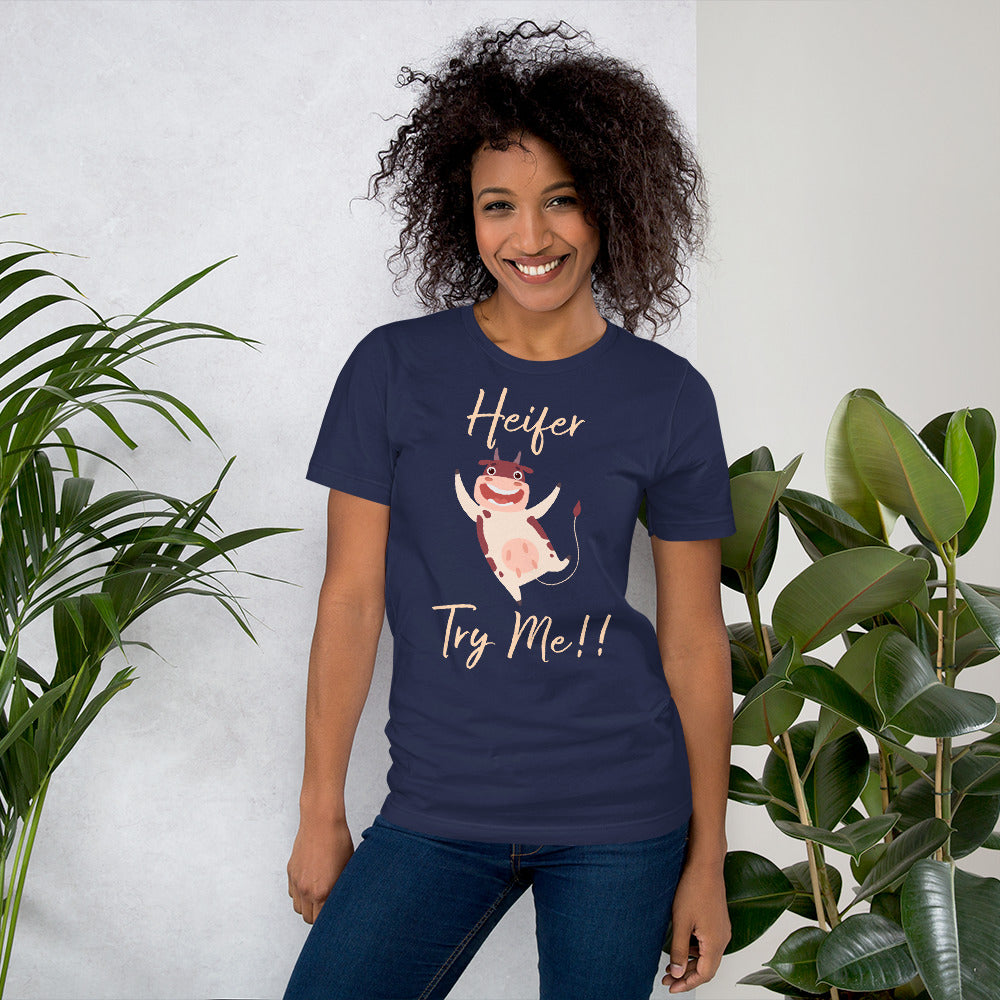 Heifer Try Me!! Unisex t-shirt