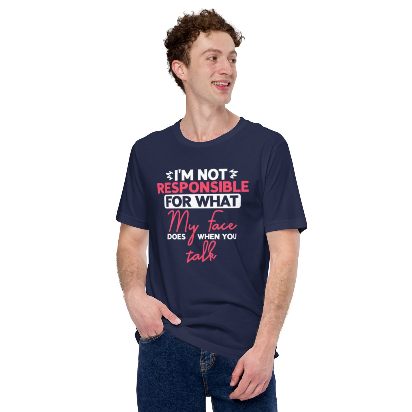 I'm not Responsible for what My Face does when you Talk Unisex t-shirt